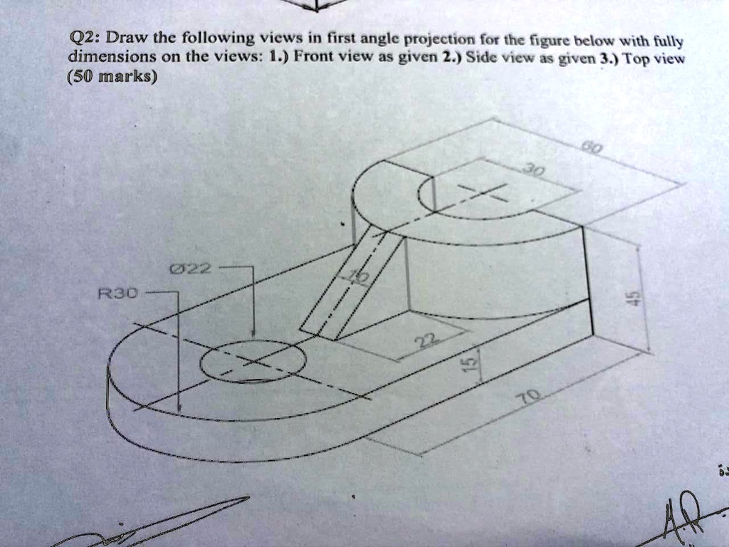 Q2: Draw the following views in first angle projection for the figure ...