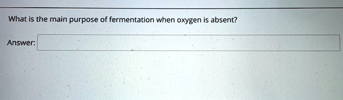 What is the main purpose of fermentation when oxygen is absent?
Answer: