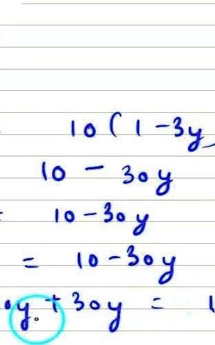 10(1 - 3y)
10 = 30y
10 - 30y
= 10 - 30y
y + 30y = 1