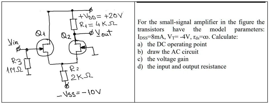+VOD=+20V R1=4K? For the small-signal amplifier in the figure the ...