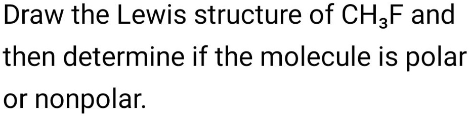 SOLVED: Draw The Lewis Structure Of CH3F And Then Determine If The ...