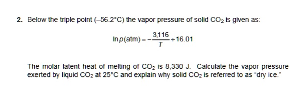 Below the triple point (-56.2°C), the vapor pressure of solid CO2 is ...