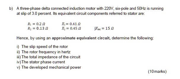 b) A three-phase delta connected induction motor with 220V, six-pole ...