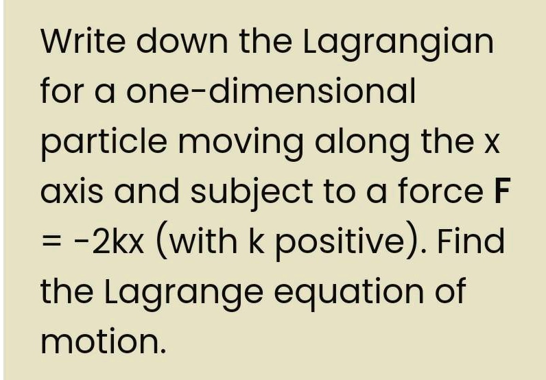 Write down the lagrangian for one dimensional particle...