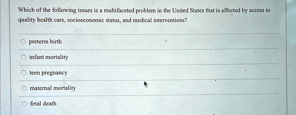 which of the following issues is a multifaceted problem in the united states that is affected by access to quality health care socioeconomic status and medical interventions preterm birth in 13543