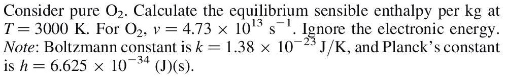 Consider Pure O2. Calculate The Equilibrium Sensible Enthalpy Per Kg.