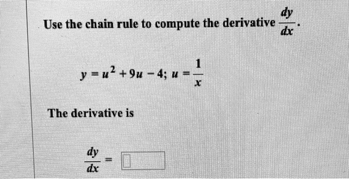 Use the chain rule to compute the derivative dy/dx.

y = u^2 + 9u - 4; u = 1/x

The derivative is
dy/dx =