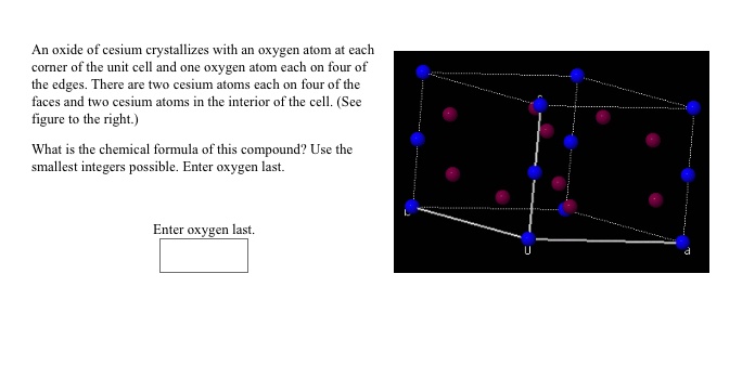 SOLVED: An oxide of cesium crystallizes with oxvgen aton each Mcme the ...