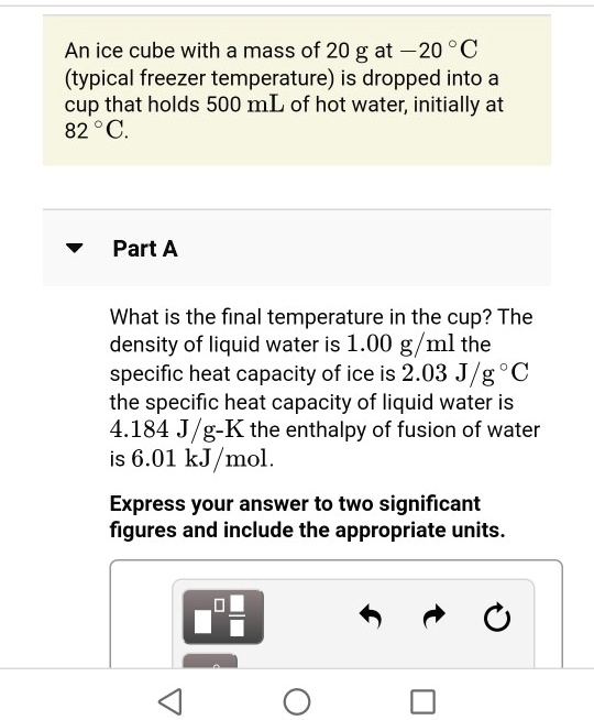 SOLVED An ice cube with a mass of 20 g at 20 C (typical freezer