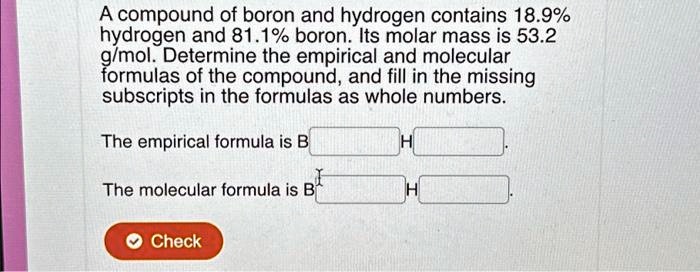 SOLVED: A compound of boron and hydrogen contains 18.9% hydrogen and 81 ...