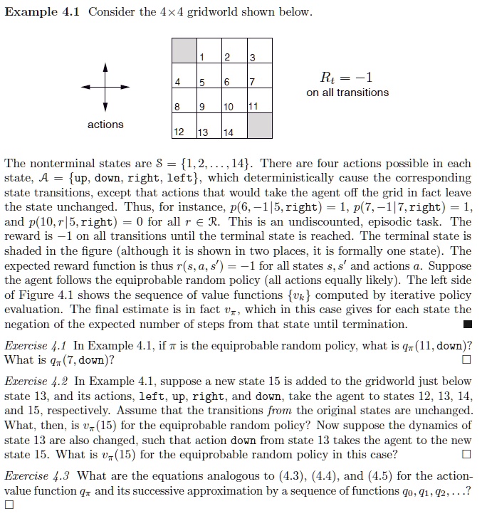 example 41 consider the 4x4 gridworld shown below actions 1 2 3 4 5 6 7 8 9 10 11 12 13 14 rt 1 on all transitions the nonterminal states are s 1 2 dots 14 there are four actions possible i 96512