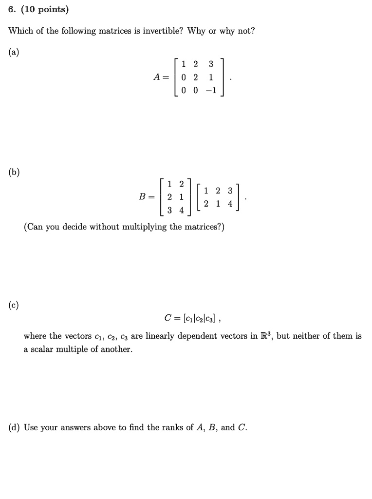 SOLVED: Which of the following matrices is invertible? Why or why not ...