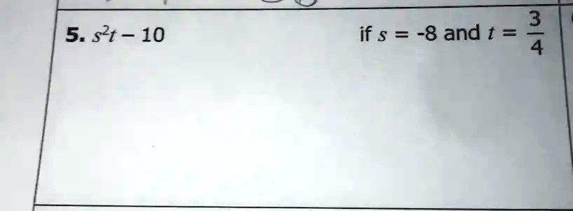 5. s^2t - 10 if s = -8 and t = (3)/(4)