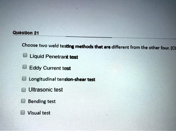 SOLVED Choose two weld testing methods that are different from the other four. (C Liquid