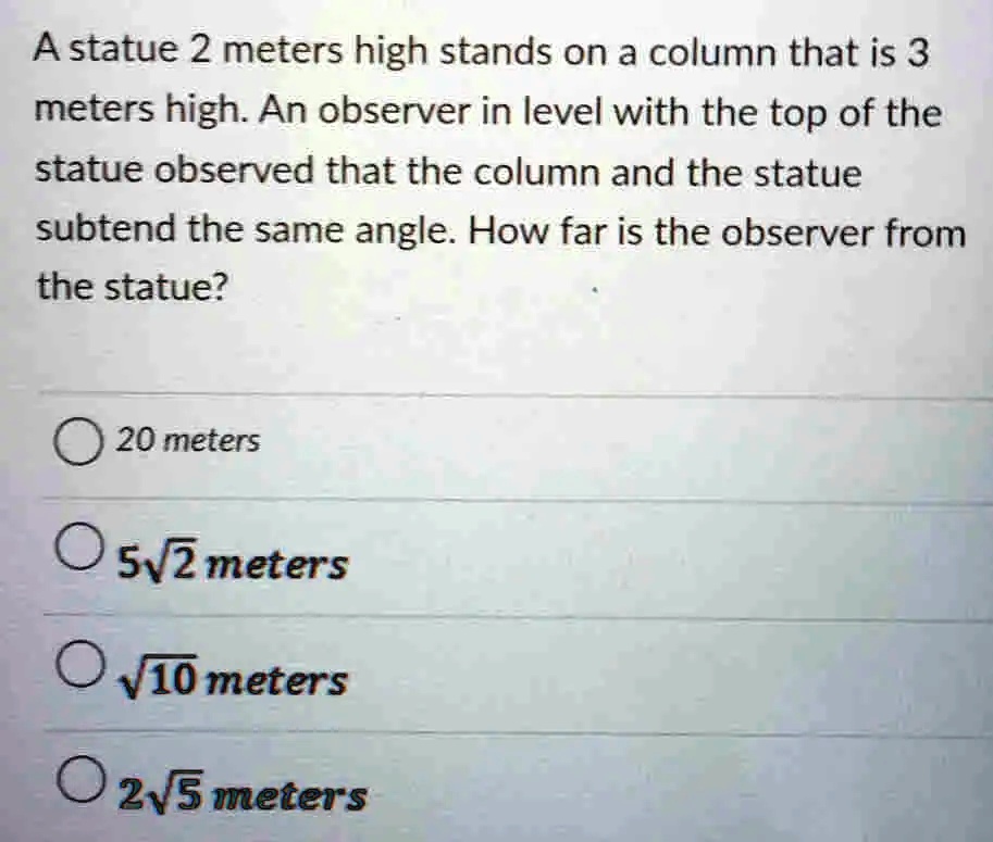 SOLVED A statue 2 meters high stands on a column that is 3 meters high
