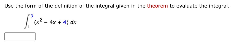 Use the form of the definition of the integral given in the theorem to evaluate the integral.
??? (x² - 4x + 4) dx