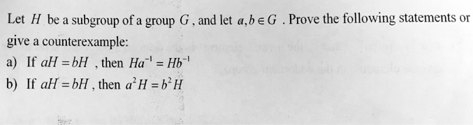 SOLVED: Let H Be A Subgroup Of A Group G, And Let A, B âˆˆ G. Prove The ...