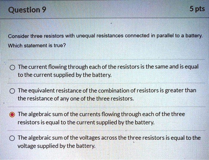 SOLVED Question 9 5 pts Consider three resistors with unequal resistances connected in parallel