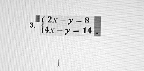 3.  2x - y = 8 
 4x - y = 14 