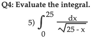 Q4: Evaluate the integral.
5) ∫0^25 (dx)/(√(25 - x))