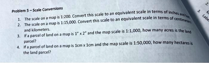 SOLVED: Scale Conversions equivalent scale in terms of = 1.200. Convert ...