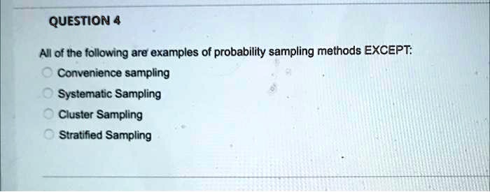 Sampling Probability Question Example QUESTION 4 All of the following are examples of probability...