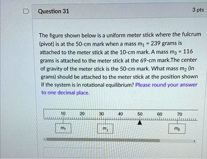 SOLVED: The figure shown below is a uniform meter stick where the ...