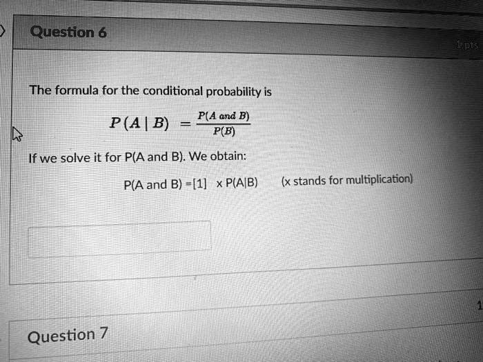 SOLVED: The formula for the conditional probability is P(A and B) = P(A ...