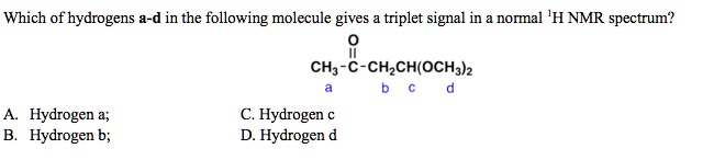 Which Of Hydrogens A, B, And D In The Following Molecule Gives A ...