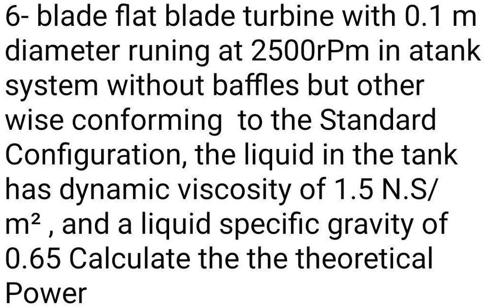 SOLVED 6 blade flat blade turbine with 0.1 m diameter runing at