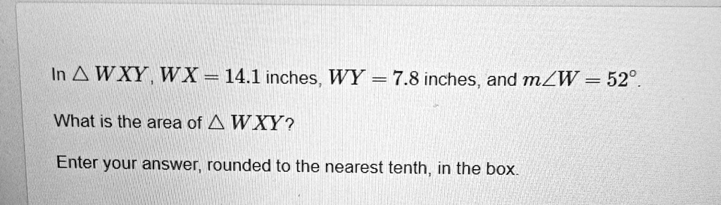 SOLVED: In triangle WXY, WX = 14.1 inches, WY = 7.8 inches, and mZW ...