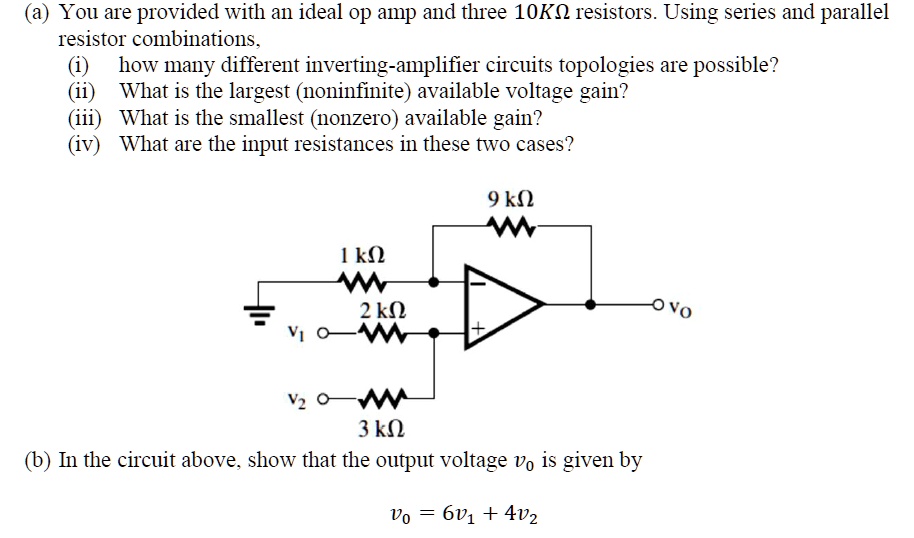 SOLVED You are provided with an ideal op amp and three 10K resistors. Using series and parallel