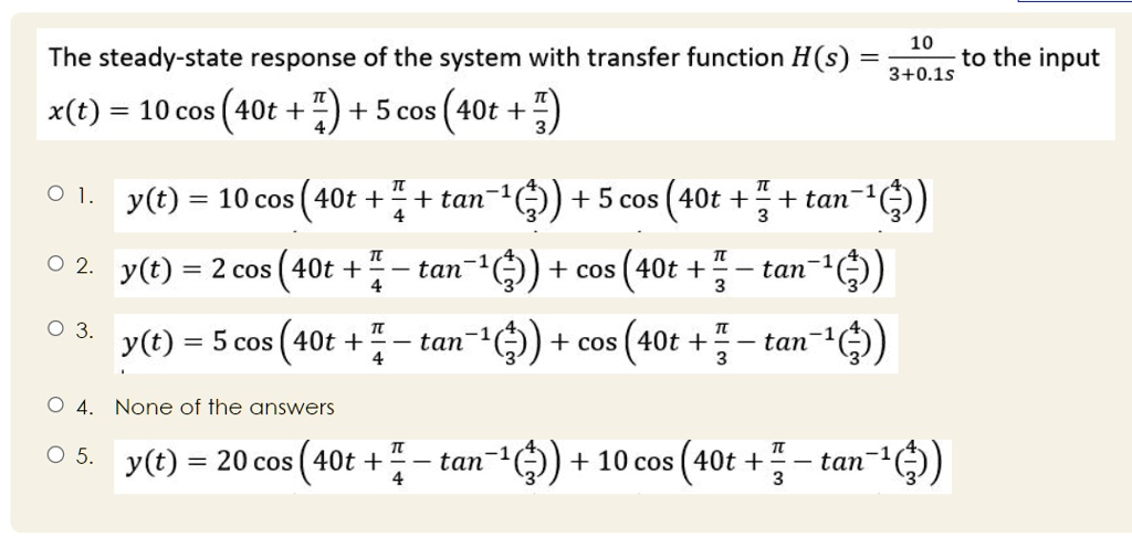 the steady state response of the system with transfer function hs10301s to the input xt10cos40tpi 45cos40tpi 3 yt10cos40tpi 4tan 1435cos40tpi 3tan 143 yt2cos40tpi 4 tan 143cos40tpi 3 tan 143 36895