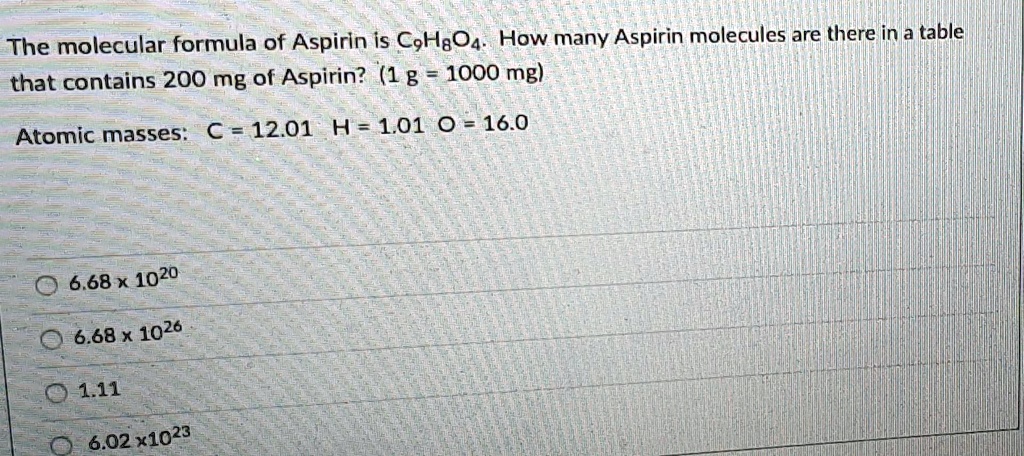 The molecular formula of Aspirin is C9H8O4. How many Aspirin molecules