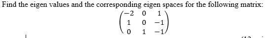 find the eigen values and the corresponding eigen spaces for the following matrix 18552