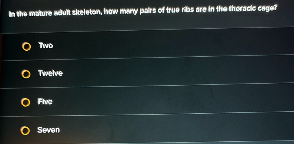 In the mature adult skeleton how many pairs of true ribs are...
