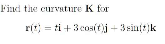 Solved Find The Curvature K For R T Ti 3cos T J 3 Sin T K