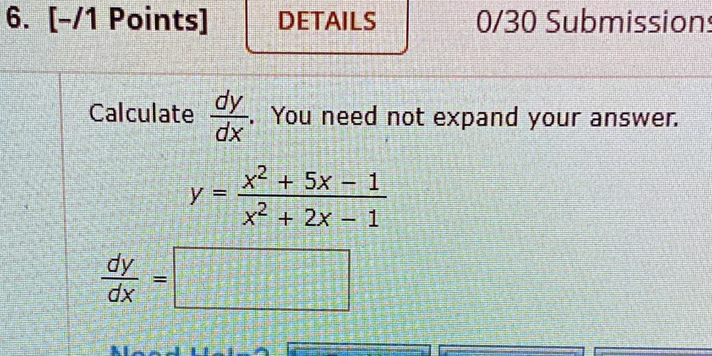 Calculate dy/dx. You need not expand your answer.
y = (x^2 + 5x - 1) / (x^2 + 2x - 1)
dy/dx =