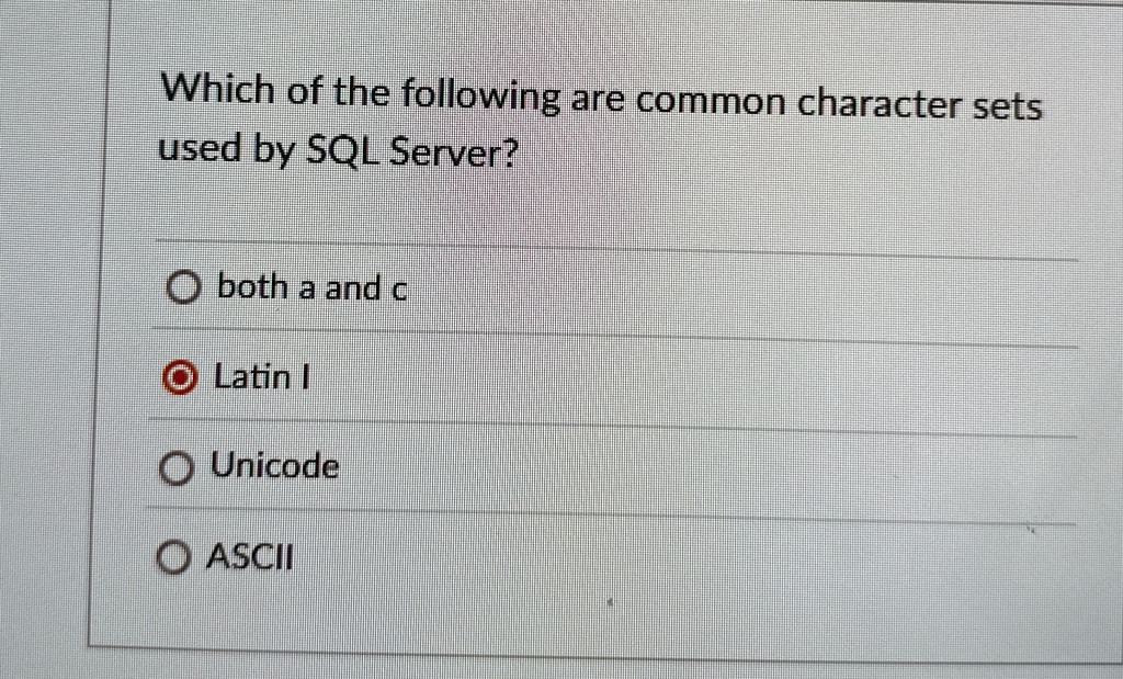 which of the following are common character sets used by sql server both a and c latin i unicode ascii 36807