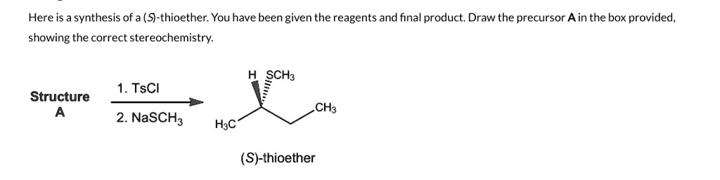 SOLVED: Here is a synthesis of a (S-thioether: You have been given the ...