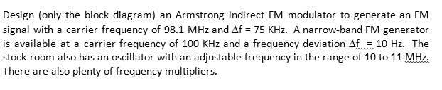 Design (only the block diagram) an Armstrong indirect FM modulator to ...