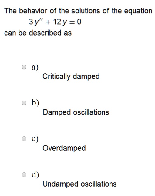 SOLVED The behavior of the solutions of the equation 3y" + 12y = 0 can