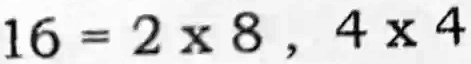 16 = 2 ×8 , 4 ×4
