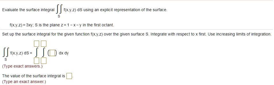 Solved Evaluate The Surface Integral I Xy 2 Ds Using An Explicit Representation Of The Surface F Xy 2 3xy Is The Plane Z 1 X Y In The First Octant Set