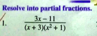 Resolve into partial fractions.
(3x - 11)/((x + 3)(x^2 + 1))
