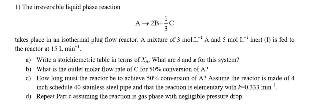 1) The irreversible liquid phase reaction A ? 2B