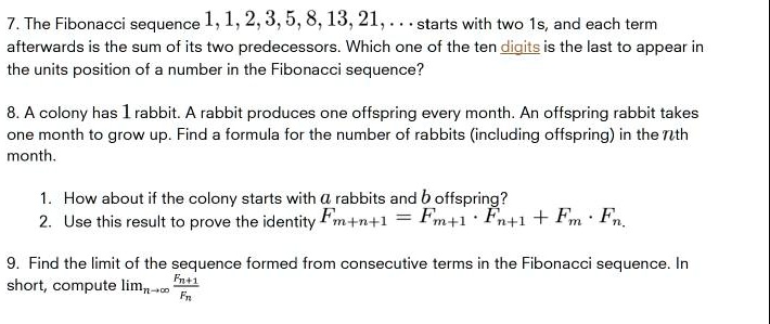 Solved 7 The Fibonacci Sequence 1 1 2 3 5 8 13 21 Starts With Two Is And Each Term Afterwards Is The Sum Of Its Two Predecessors Which One Of The Ten Digits Is The Ast T0 Appear In