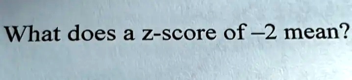 solved-what-does-a-z-score-of-2-mean