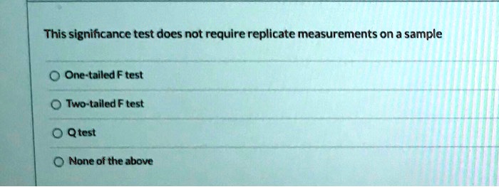 SOLVED: This significance test does not require replicate measurements ...
