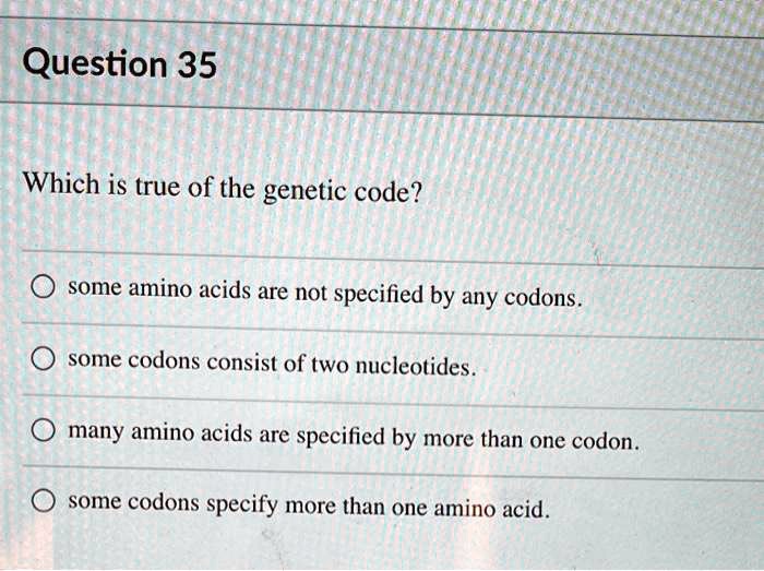 SOLVED Question 35 Which is true of the code? some amino acids are not specified by any